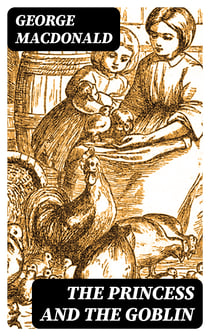 The Princess and the Goblin - Including "The Princess and Curdie"