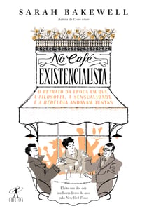 No café existencialista - O retrato da época em que a filosofia, a sensualidade e a rebeldia andavam juntas