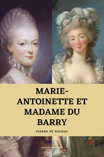 Marie-Antoinette et Madame du Barry - Histoire d'une rivalité