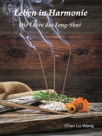 Leben in Harmonie - Die Lehre des Feng-Shui