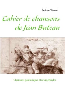 Cahier de chansons de Jean Buteau - Chansons patriotiques et revanchardes