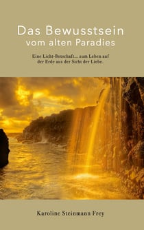 Das Bewusstsein vom alten Paradies - Dieses Buch ist ein Werk der Liebe