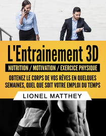 L'entrainement 3d - Obtenez le corps de vos rêves en quelques semaines, quel que soit votre emploi du temps
