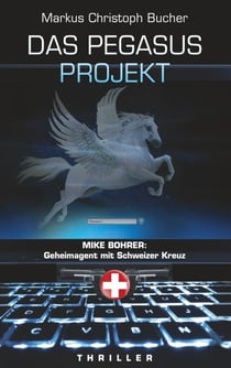 Das Pegasus Projekt - Mike Bohrer: Geheimagent mit Schweizer Kreuz