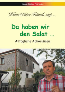 Da haben wir den Salat... - Alltägliche Aphorismen