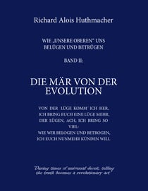 Die Mär von der Evolution - Wie unsere Oberen uns belügen und betrügen Band 2