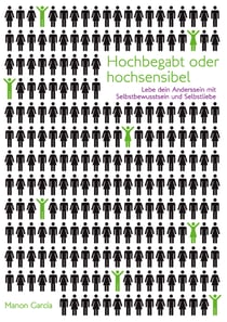Hochbegabt oder hochsensibel - Lebe dein Anderssein mit Selbstbewusstsein und Selbstliebe.