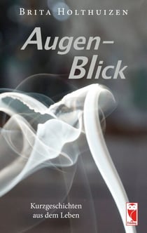 Augen-Blick - Kurzgeschichten aus dem Leben