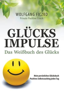Glücksimpulse - Das Weißbuch des Glücks