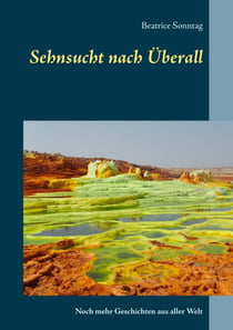 Sehnsucht nach Überall - Noch mehr Geschichten aus aller Welt