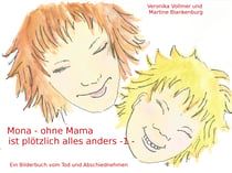 Mona - ohne Mama ist plötzlich alles anders - Ein Bilderbuch vom Tod und Abschiednehmen