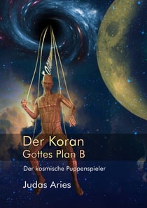 Der Koran: Gottes Plan B - Der kosmische Puppenspieler