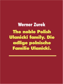 The noble Polish Ulanicki family. Die adlige polnische Familie Ulanicki.