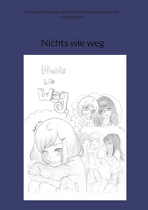 Nichts wie weg - Die besten Texte aus dem Geschichtenwettbewerb der Lahntalschule