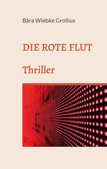Die Rote Flut - Eine andere Version der Covid19-Pandemie. Thriller.