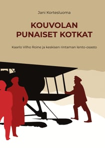 Kouvolan punaiset kotkat - Kaarlo Vilho Roine ja keskisen rintaman lento-osasto