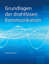 Grundlagen der drahtlosen Kommunikation - Einführung in die physikalischen und technischen Grundlagen der drahtlosen Übertragung von Ton, Bildern und Daten.