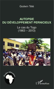 Autopsie du développement pernicieux - Le cas du Togo (1963-2013)