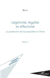 Légitimité, légalité et effectivité  (Tome I) - La protection de la propriété en Chine