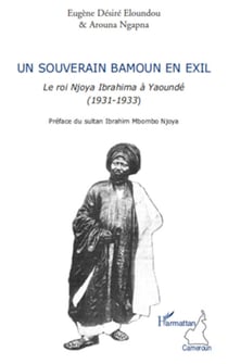 Un souverain bamoun en exil - Le roi Njoya Ibrahima à Yaoundé (1931-1933)
