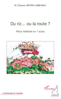 Du riz... ou la route ? - Pièce théâtrale en 7 actes