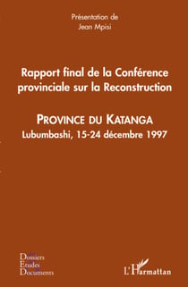 Rapport final de la Conférence provinciale sur la Reconstruction - Province du Katanga - Lubumbashi, 1524 décembre 1997