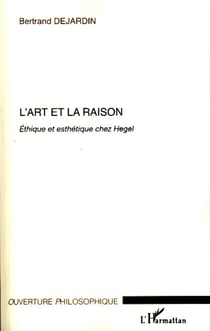 L'art et la raison - Ethique et esthétique chez Hegel