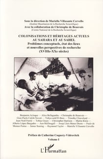 Colonisations et héritages actuels au Sahara et au Sahel - Problèmes conceptuels, état des lieux et nouvelles perspectives de recherche (XVIIIè-XXè siècles) - Volume I