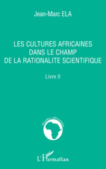 Les cultures africaines dans le champ de la rationalité scientifique - Livre II