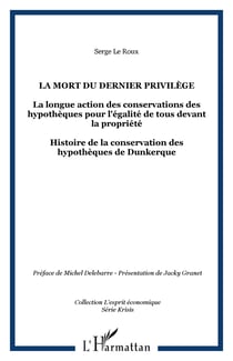 La mort du dernier privilège - La longue action des conservations des hypothèques pour l'égalité de tous devant la propriété - Histoire de la conservation des hypothèques de Dunkerque