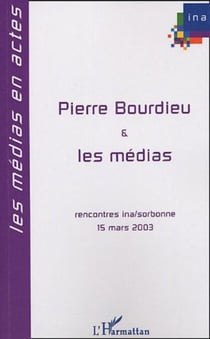 Pierre Bourdieu et les médias - Rencontres INA-Sorbonne 15 mars 2003
