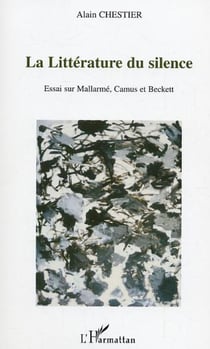 La littérature du silence - Essai sur Mallarmé, Camus et Beckett