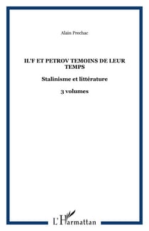 IL'F ET PETROV TEMOINS DE LEUR TEMPS - Stalinisme et littérature - 3 volumes