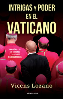 Intrigas y poder en el Vaticano - Una crónica de los secretos y escándalos mejor guardados