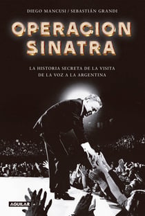 Operación Sinatra - La historia secreta de la visita de La Voz a la Argentina