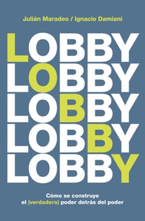 Lobby - Cómo se construye (el verdadero) poder detrás del poder