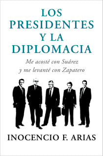 Los presidentes y la diplomacia - Me acosté con Suárez y me levanté con Zapatero