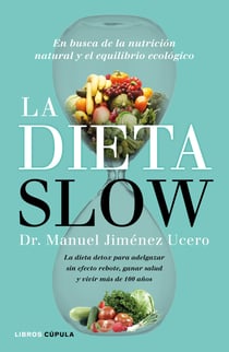 La Dieta Slow - En busca de la nutrición natural y el equilibrio ecológico. Pierde peso de forma saludable y alcanza el equilibrio nutricional con componentes naturales