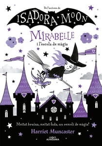 Mirabelle 2 - La Mirabelle i l'escola de màgia - Un llibre màgic de l'univers de la Isadora Moon amb purpurina a la coberta!