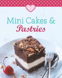 Mini Cakes & Pastries - Our 100 top recipes presented in one cookbook