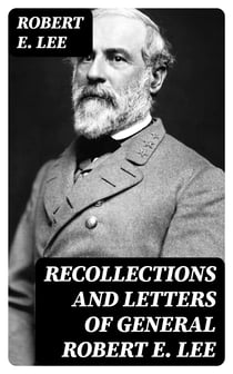 Recollections and Letters of General Robert E. Lee