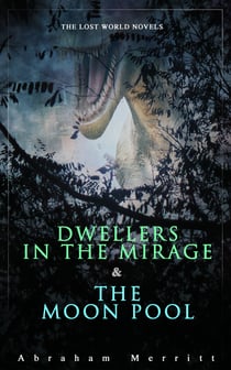 The Lost World Novels: Dwellers in the Mirage & The Moon Pool - Science Fantasy Novels