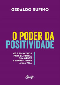 O poder da positividade - Os 7 princípios para blindar a sua mente e transformar a sua vida