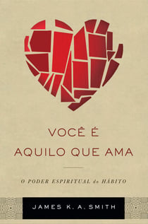 Você é aquilo que ama - o poder espiritual do hábito