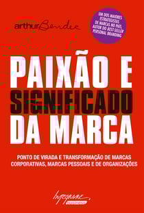 Paixão e significado da marca - Ponto de virada e transformação de marcas corporativas, marcas pessoais e de organizações