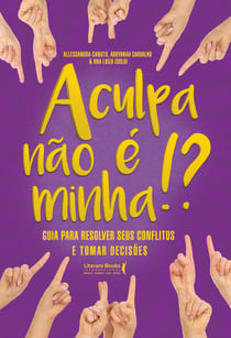 A culpa não é minha - Guia para resolver seus conflitos e tomar decisões