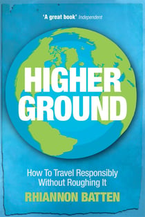 Higher Ground - How to Travel Responsibly Without Roughing It