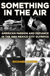 Something in the Air - American Passion and Defiance in the 1968 Mexico City Olympics