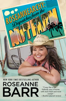 Roseannearchy - Dispatches from the Nut Farm