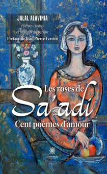 Les roses de Sa'adi - Cent poèmes d'amour
